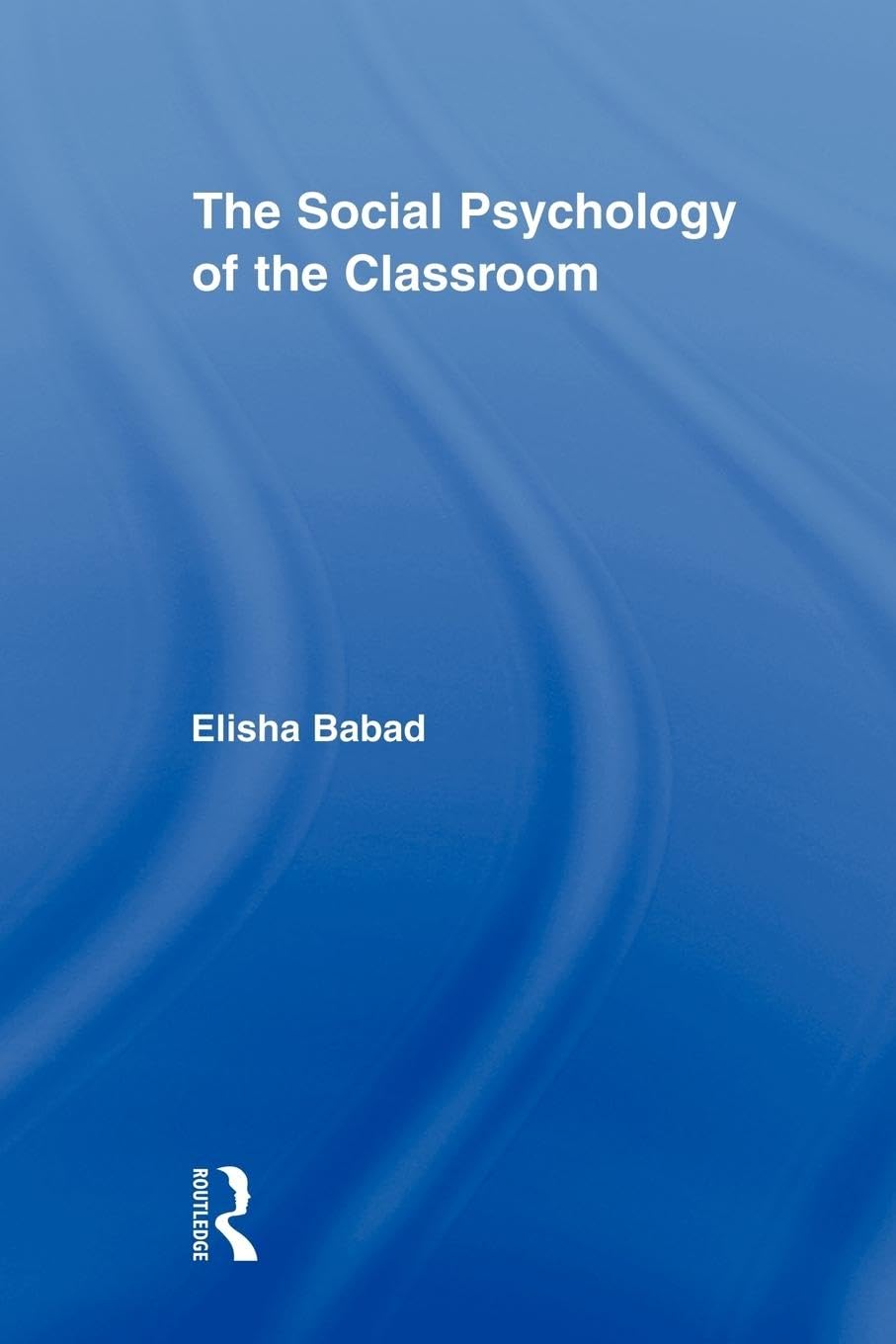 The Social Psychology of the Classroom (Routledge Research in Education, 28, Band 28)
