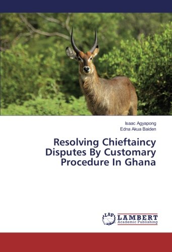 Resolving Chieftaincy Disputes By Customary Procedure In Ghana