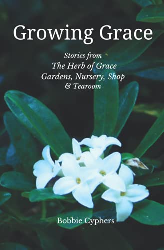 Growing Grace: Stories from The Herb of Grace, Gardens, Nursery, Shop & Tearoom