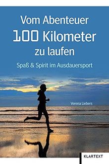 Vom Abenteuer 100 Kilometer zu laufen: Spaß & Spirit im Ausdauersport