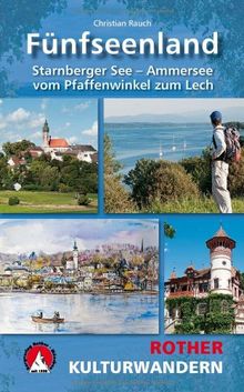 Kulturwandern Fünfseenland: Starnberger See - Ammersee. Vom Pfaffenwinkel zum Lech. 25 Touren: Starnberger See - Ammersee. Vom Pfaffenwinkel zum Lech. 25 Touren. Mit GPS-Daten