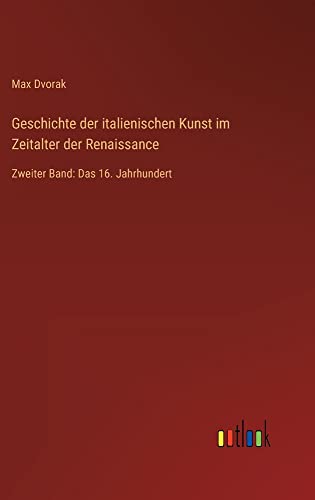 Geschichte der italienischen Kunst im Zeitalter der Renaissance: Zweiter Band: Das 16. Jahrhundert