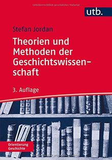 Theorien und Methoden der Geschichtswissenschaft (Orientierung Geschichte, Band 3104)