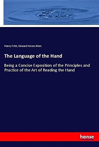 The Language of the Hand: Being a Concise Exposition of the Principles and Practice of the Art of Reading the Hand