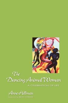 DANCING ANIMAL WOMAN: A Celebration of Life