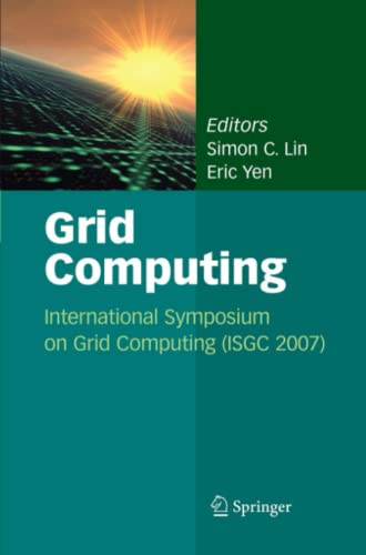 Grid Computing: International Symposium on Grid Computing (ISGC 2007)