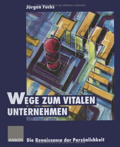 Wege zum vitalen Unternehmen: Die Renaissance Der Persönlichkeit