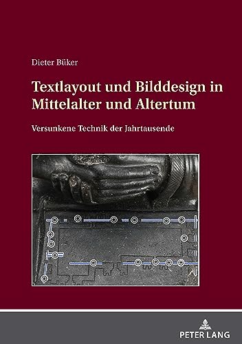 Textlayout und Bilddesign in Mittelalter und Altertum: Versunkene Technik der Jahrtausende