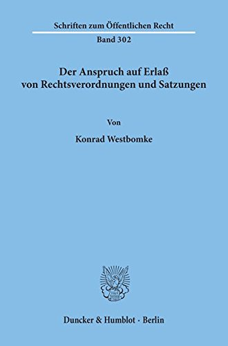 Der Anspruch auf Erlaß von Rechtsverordnungen und Satzungen. (Schriften zum Öffentlichen Recht; SÖR 302)