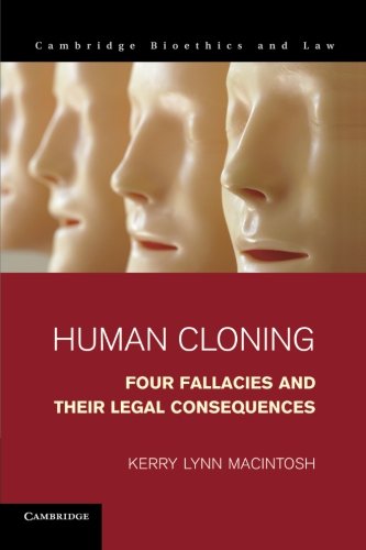 Macintosh, Kerry Lynn Human Cloning, Four Fallacies And Their Legal Consequences (Cambridge Bioethics And Law, Band 21)