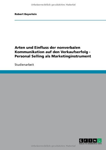 Arten und Einfluss der nonverbalen Kommunikation auf den Verkaufserfolg - Personal Selling als Marketinginstrument