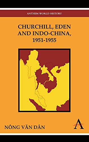 Churchill, Eden and Indo-China, 1951-1955 (Anthem World History, Band 1)