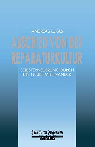 Abschied von der Reparaturkultur: Selbsterneuerung durch ein Neues Miteinander (F.A.Z. - Gabler Edition) (German Edition)