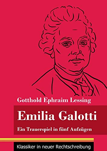 Emilia Galotti: Ein Trauerspiel in fünf Aufzügen (Band 143, Klassiker in neuer Rechtschreibung)