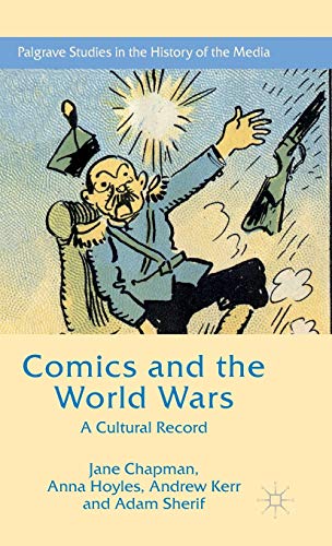 Comics and the World Wars: A Cultural Record (Palgrave Studies in the History of the Media)