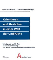Orientieren und Gestalten in einer Welt der Umbrüche. Beiträge zur politischen und sozialen Bildung von Arbeit und Leben Nordrhein-Westfalen