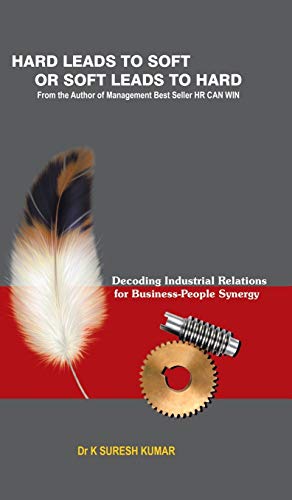 HARD leads to SOFT or SOFT leads to HARD: Decoding Industrial Relations for Business-People Synergy