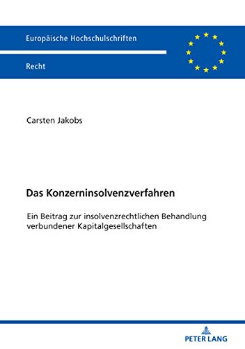 Das Konzerninsolvenzverfahren: Ein Beitrag zur insolvenzrechtlichen Behandlung verbundener Kapitalgesellschaften (Europäische Hochschulschriften Recht, Band 6074)
