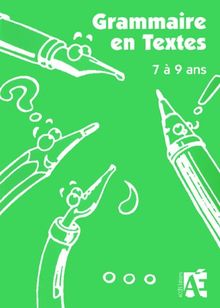 Grammaire en textes : 58 activités de langue pour apprivoiser la grammaire chez les enfants de 7 à 9 ans