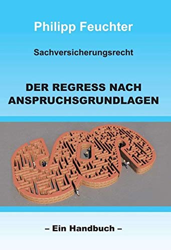 Sachversicherungsrecht: Der Regress nach Anspruchsgrundlagen: Ein Handbuch