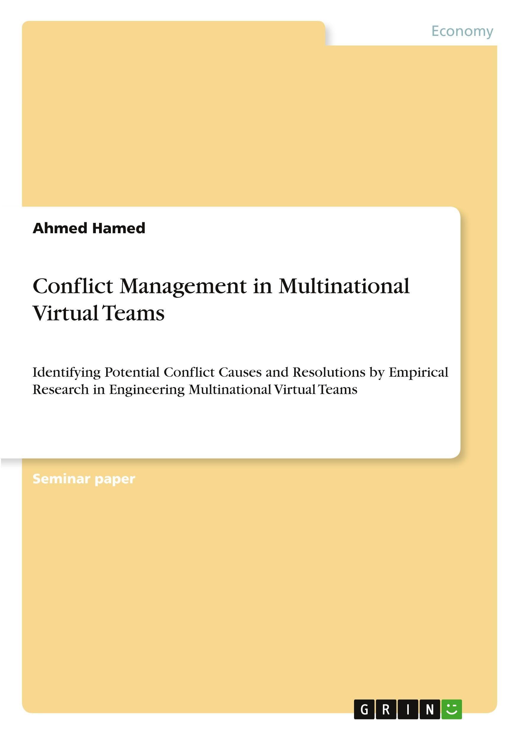 Conflict Management in Multinational Virtual Teams: Identifying Potential Conflict Causes and Resolutions by Empirical Research in Engineering Multinational Virtual Teams