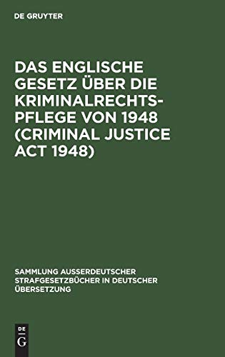 Das Englische Gesetz über die Kriminalrechtspflege von 1948 (Criminal Justice Act 1948) (Sammlung außerdeutscher Strafgesetzbücher in deutscher Übersetzung, 55, Band 55)