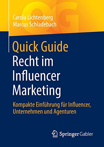 Quick Guide Recht im Influencer Marketing: Kompakte Einführung für Influencer, Unternehmen und Agenturen