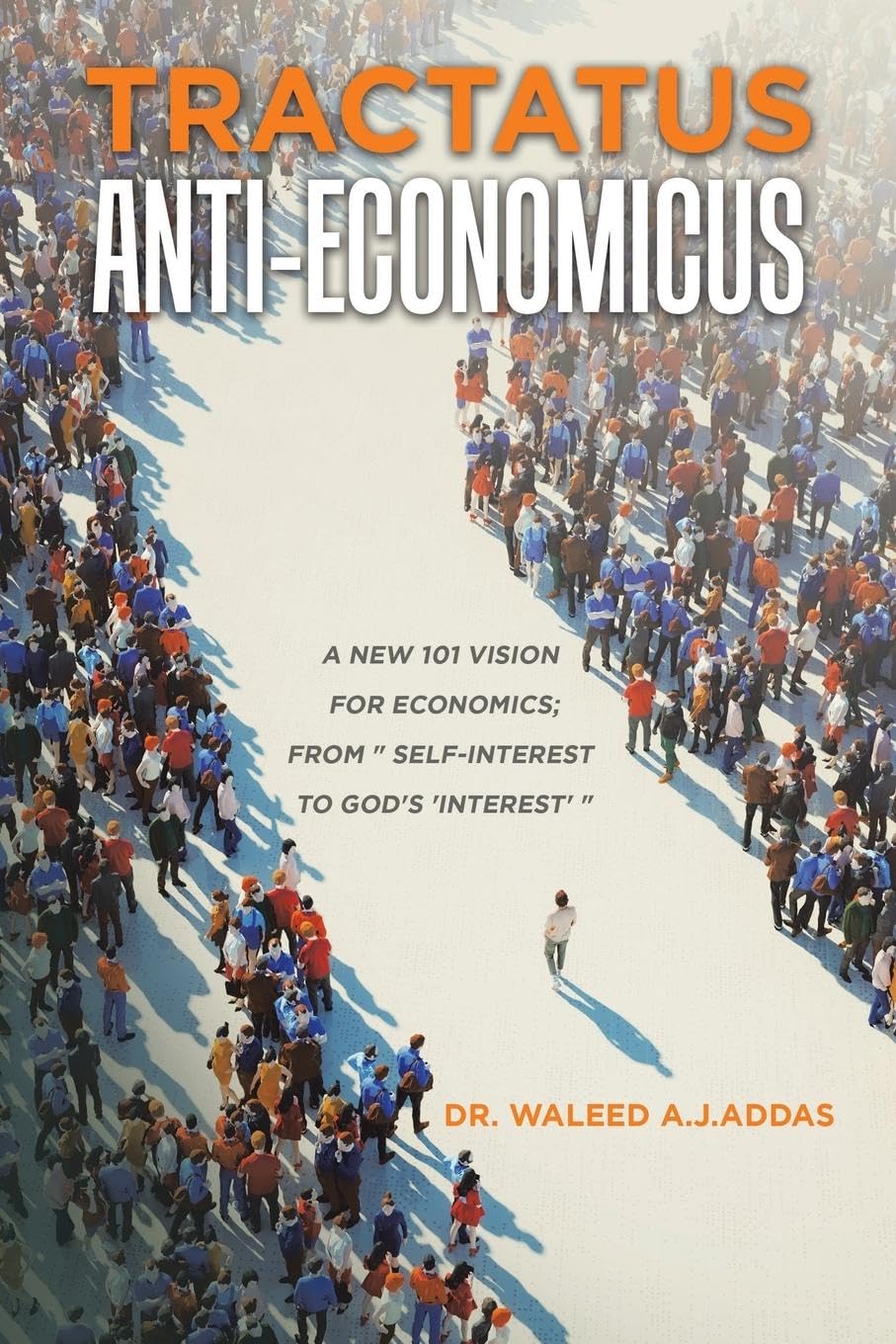 Tractatus Anti-Economicus: A new 101 Vision for Economics; from self-interest to God's 'interest'