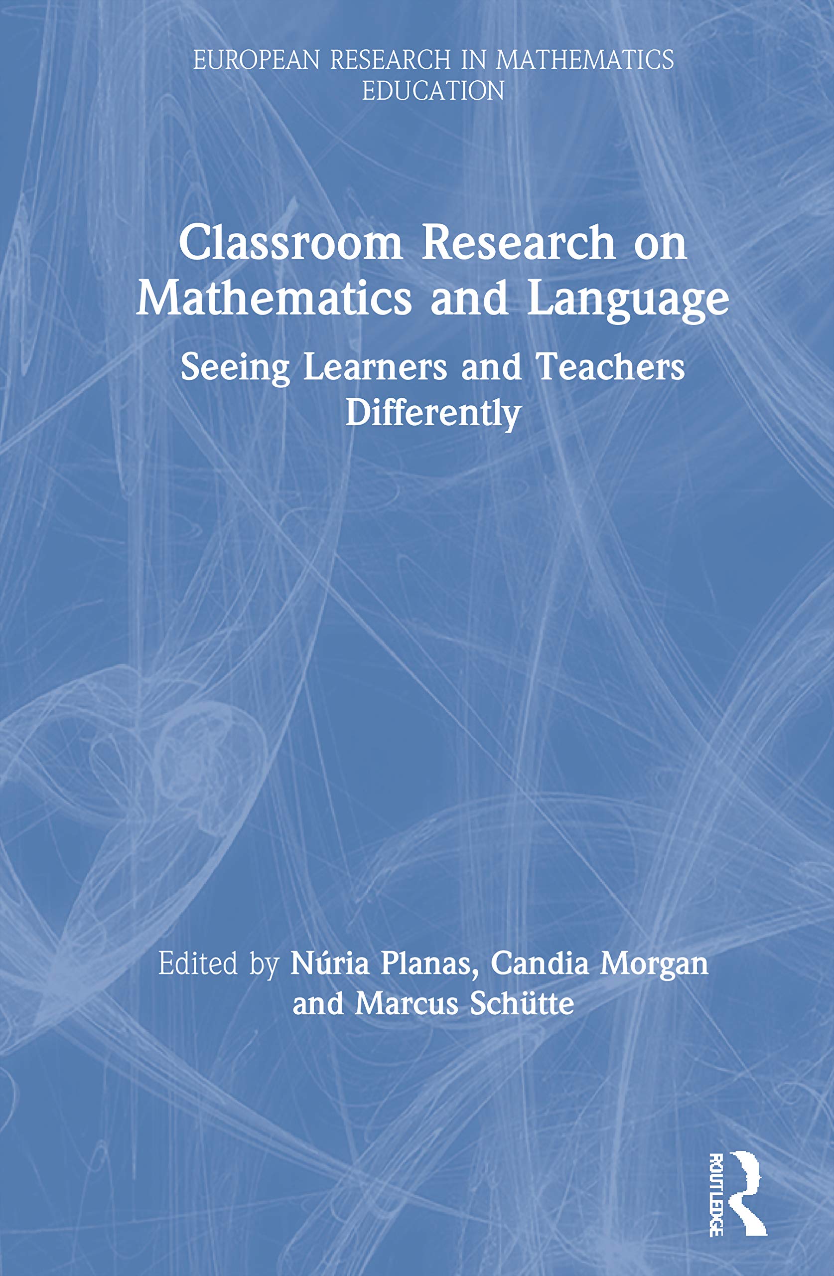 Classroom Research on Mathematics and Language: Seeing Learners and Teachers Differently (European Research in Mathematics Education)