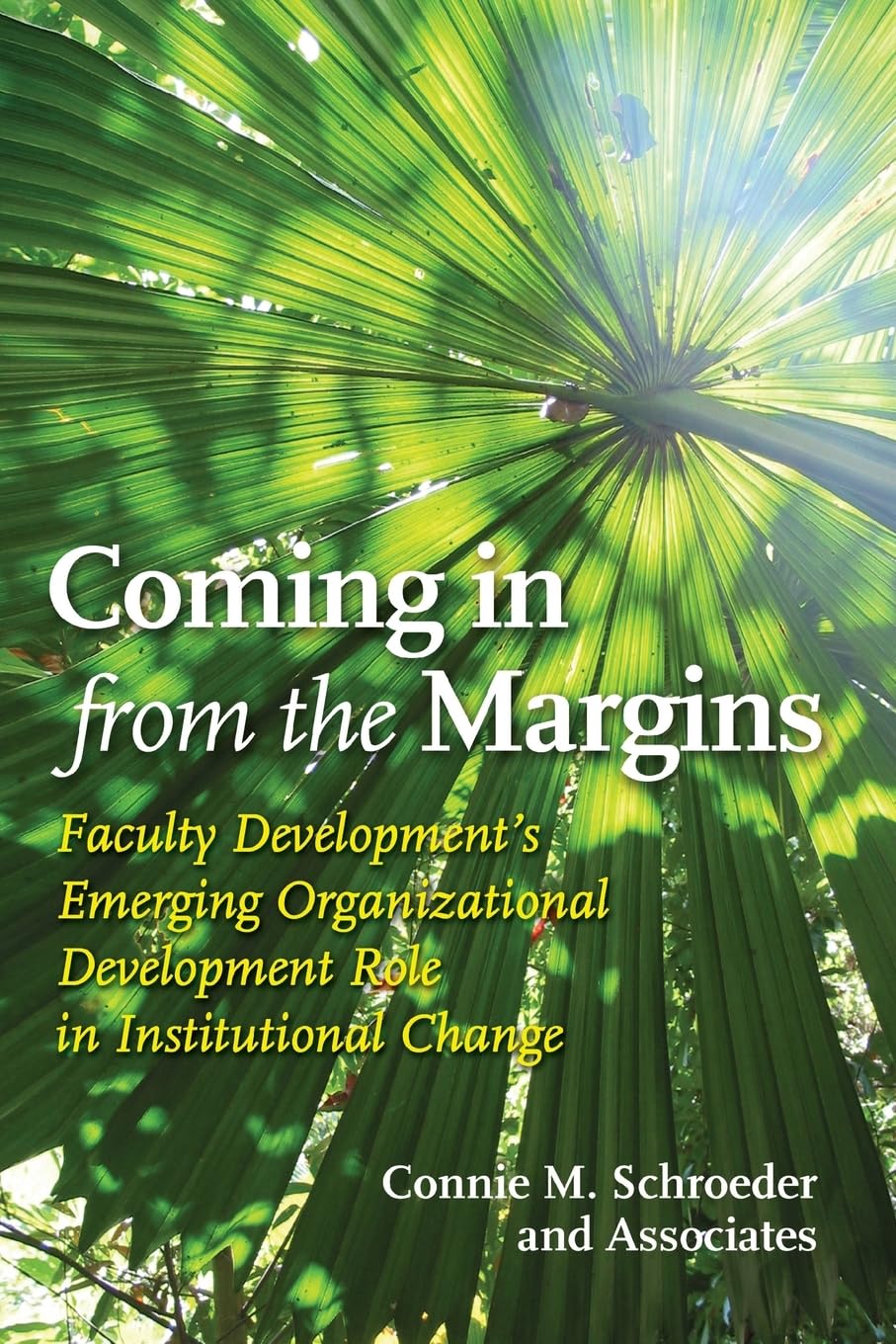 Coming in from the Margins: Faculty Development's Emerging Organizational Development Role in Institutional Change