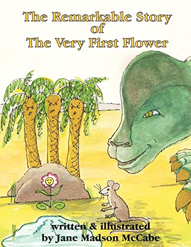 The Remarkable Story of the Very First Flower: and how she changed the world