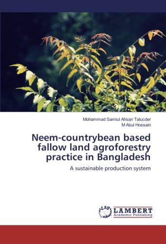 Neem-countrybean based fallow land agroforestry practice in Bangladesh: A sustainable production system
