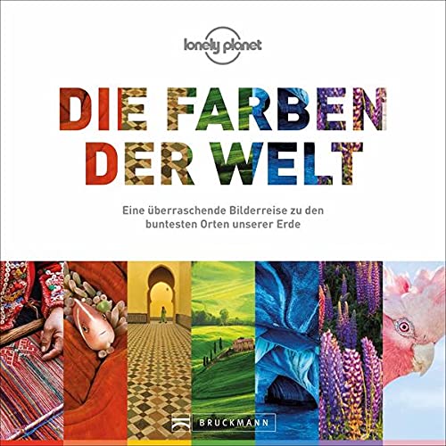 Bruckmann Reiseführer: Die Farben der Welt. Eine überraschende Bilderreise zu den buntesten Orten unserer Erde. Der erste und einzige Reiseführer nach Farben.
