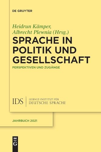 Sprache in Politik und Gesellschaft: Perspektiven und Zugänge (Jahrbuch des Instituts für Deutsche Sprache, 2021)