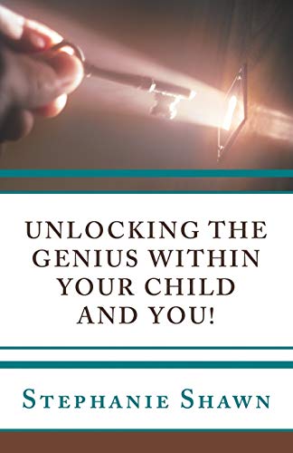 Unlocking the Genius within Your Child and You!
