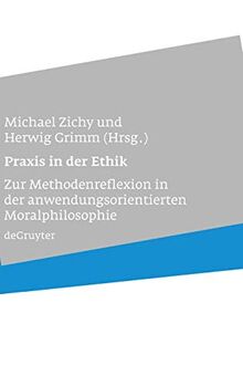 Praxis in der Ethik: Zur Methodenreflexion in der anwendungsorientierten Moralphilosophie