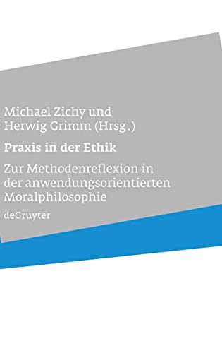 Praxis in der Ethik: Zur Methodenreflexion in der anwendungsorientierten Moralphilosophie