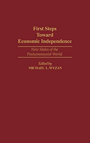 First Steps Toward Economic Independence: New States of the Postcommunist World (Contributions in Legal Studies; 79)