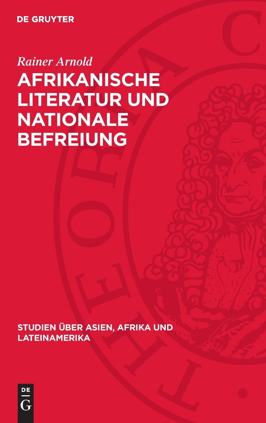 Afrikanische Literatur und nationale Befreiung: Menschenbild und Gesellschaftskonzeption im Prosawerk Shaaban Roberts (Studien über Asien, Afrika und Lateinamerika, 28)