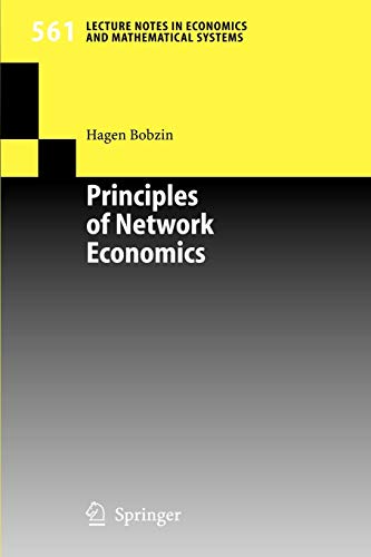 Principles of Network Economics (Lecture Notes in Economics and Mathematical Systems, 561, Band 561)