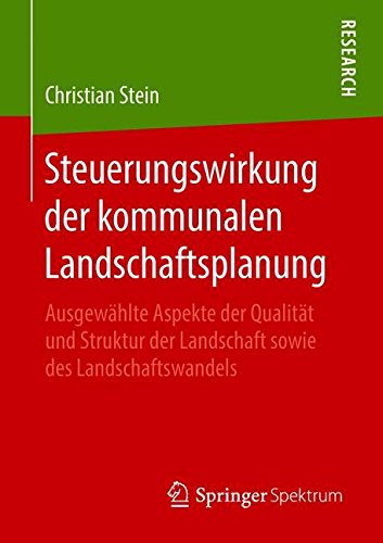 Steuerungswirkung der kommunalen Landschaftsplanung: Ausgewählte Aspekte der Qualität und Struktur der Landschaft sowie des Landschaftswandels