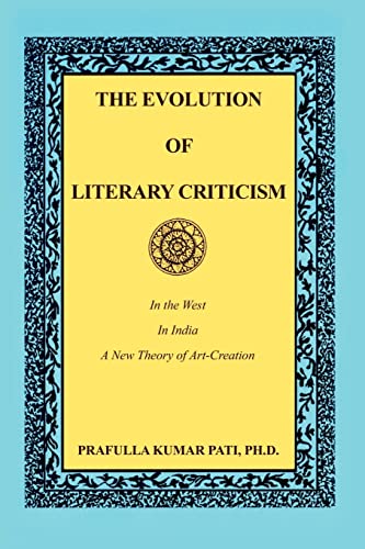 The Evolution of Literary Criticism: In the West, In India, A New Theory of Art-Creation