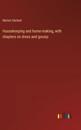 Housekeeping and home-making, with chapters on dress and gossip