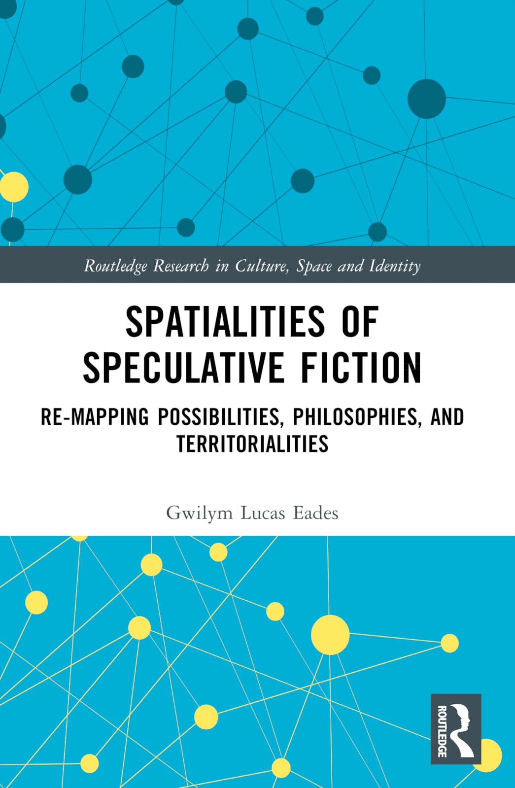 Spatialities of Speculative Fiction: Re-Mapping Possibilities, Philosophies, and Territorialities (Routledge Research in Culture, Space and Identity)