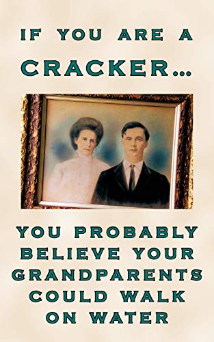 If You Are a Cracker . . . You Probably Believe Your Grandparents Could Walk on Water