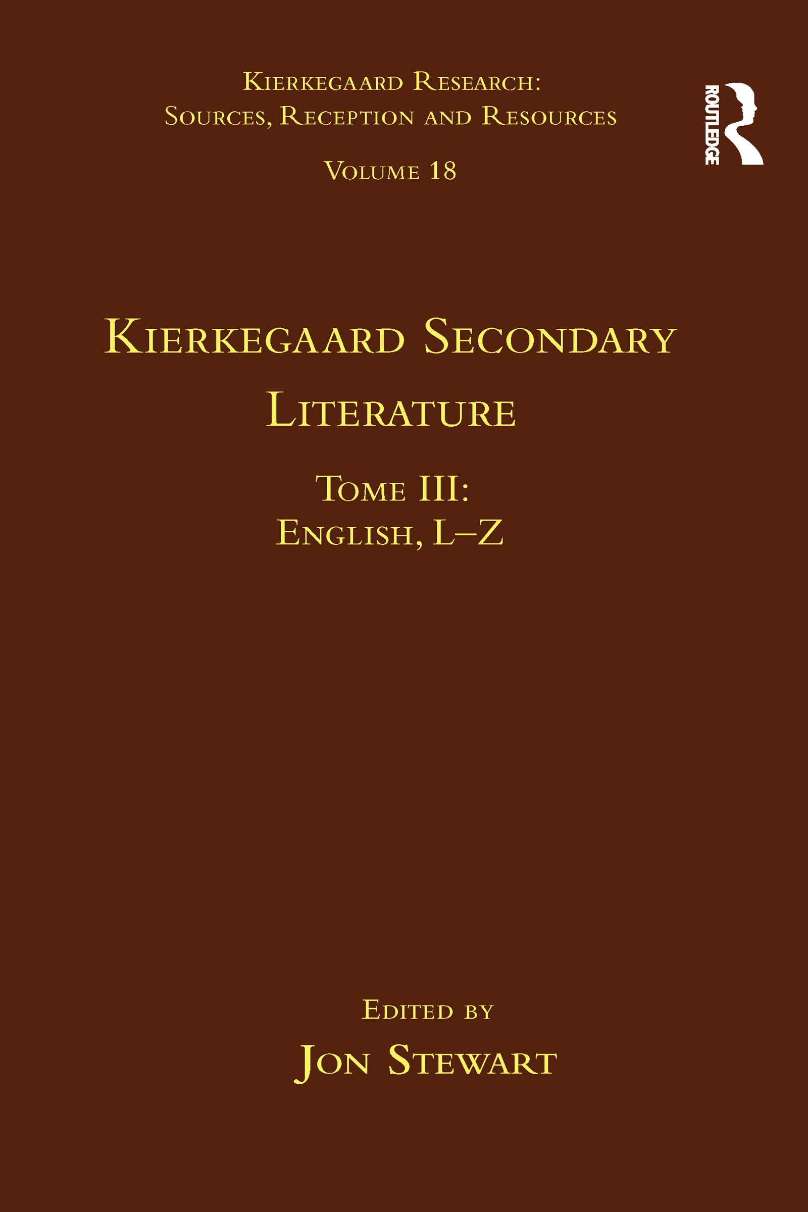 Volume 18, Tome III: Kierkegaard Secondary Literature: Kierkegaard Secondary Literature: English L-Z (Kierkegaard Research: Sources, Reception and Resources, 18, Band 3)