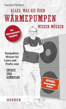 Alles, was Sie über Wärmepumpen wissen müssen: Kompaktes Wissen für Laien und Profis vom Energiesparkommissar | Der Wärmepumpen-Ratgeber