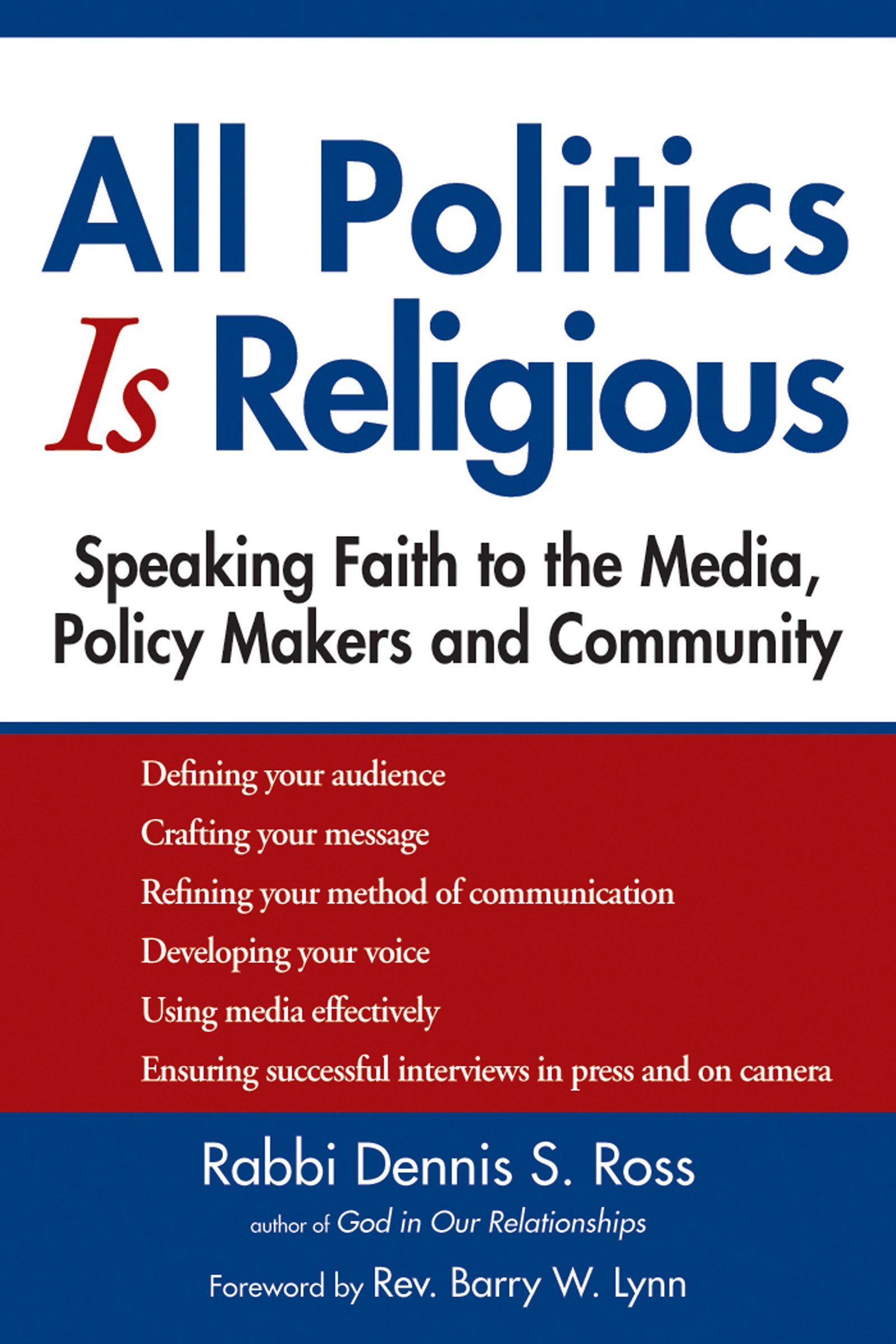 All Politics Is Religious: Speaking Faith to the Media, Policy Makers and Community (Walking Together, Finding the Way)