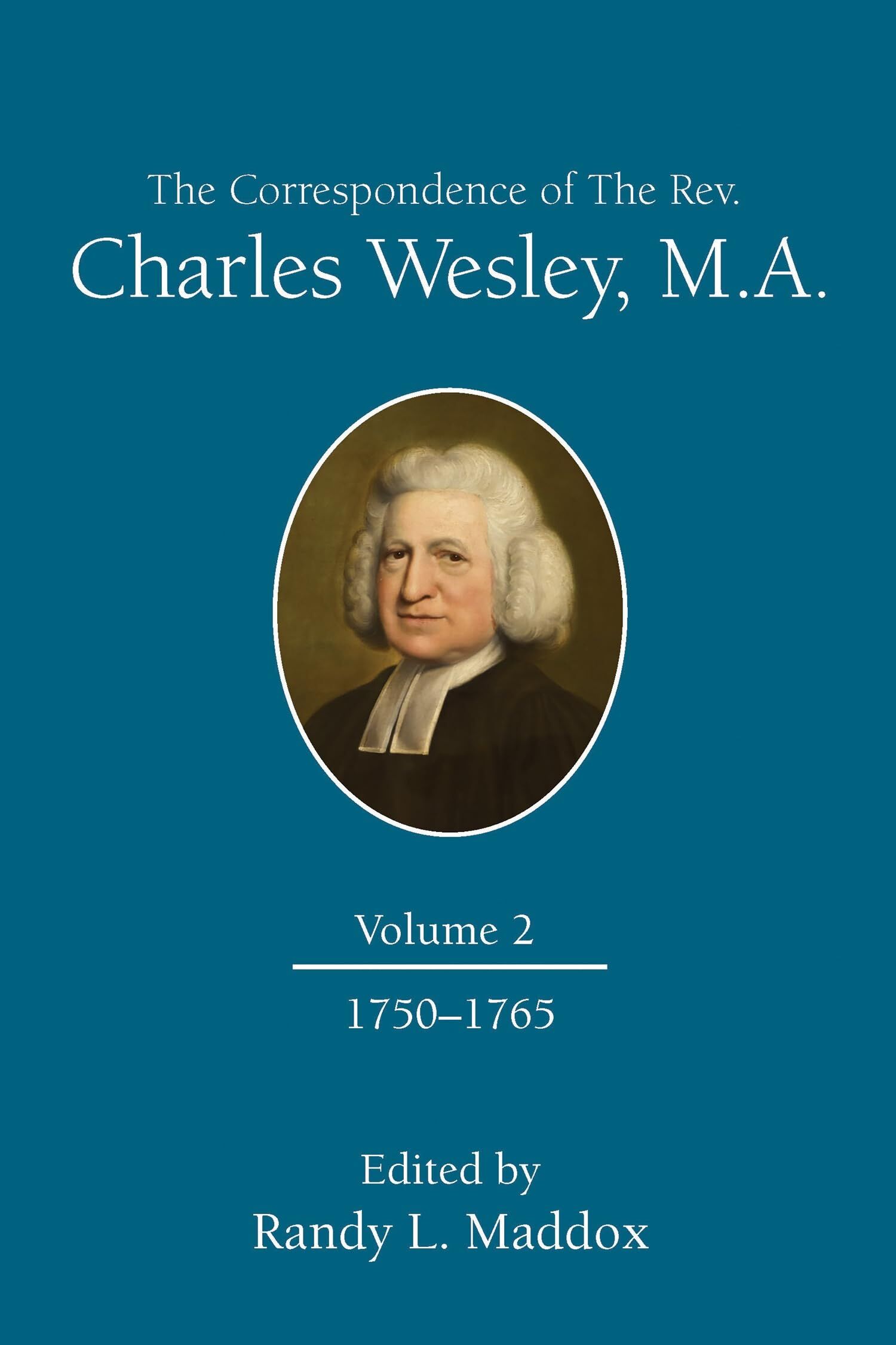 The Correspondence of the Rev. Charles Wesley, M.A. Volume 2