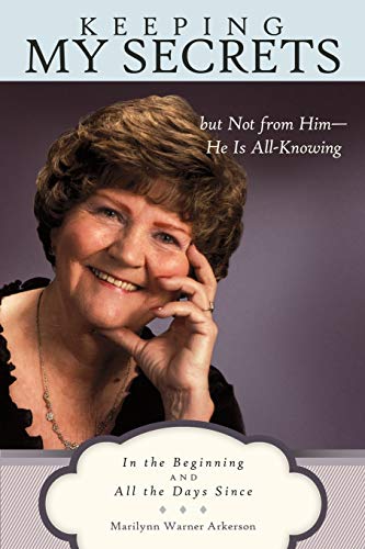 Keeping My Secrets but Not from Him-He Is All-Knowing: In the Beginning and All the Days Since